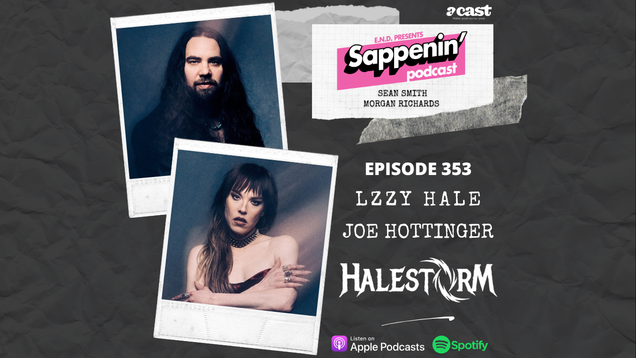 Sappenin’ Podcast with Sean Smith Episode 353- Halestorm (Lzzy Hale & Joe Hottinger)