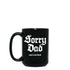 Sorry Dad Coffee Mug