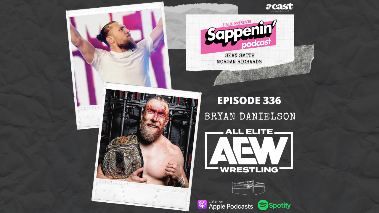 Sappenin' Podcast EP. 336- Bryan Danielson AEW Forbidden Door: London (All Elite Wrestling)