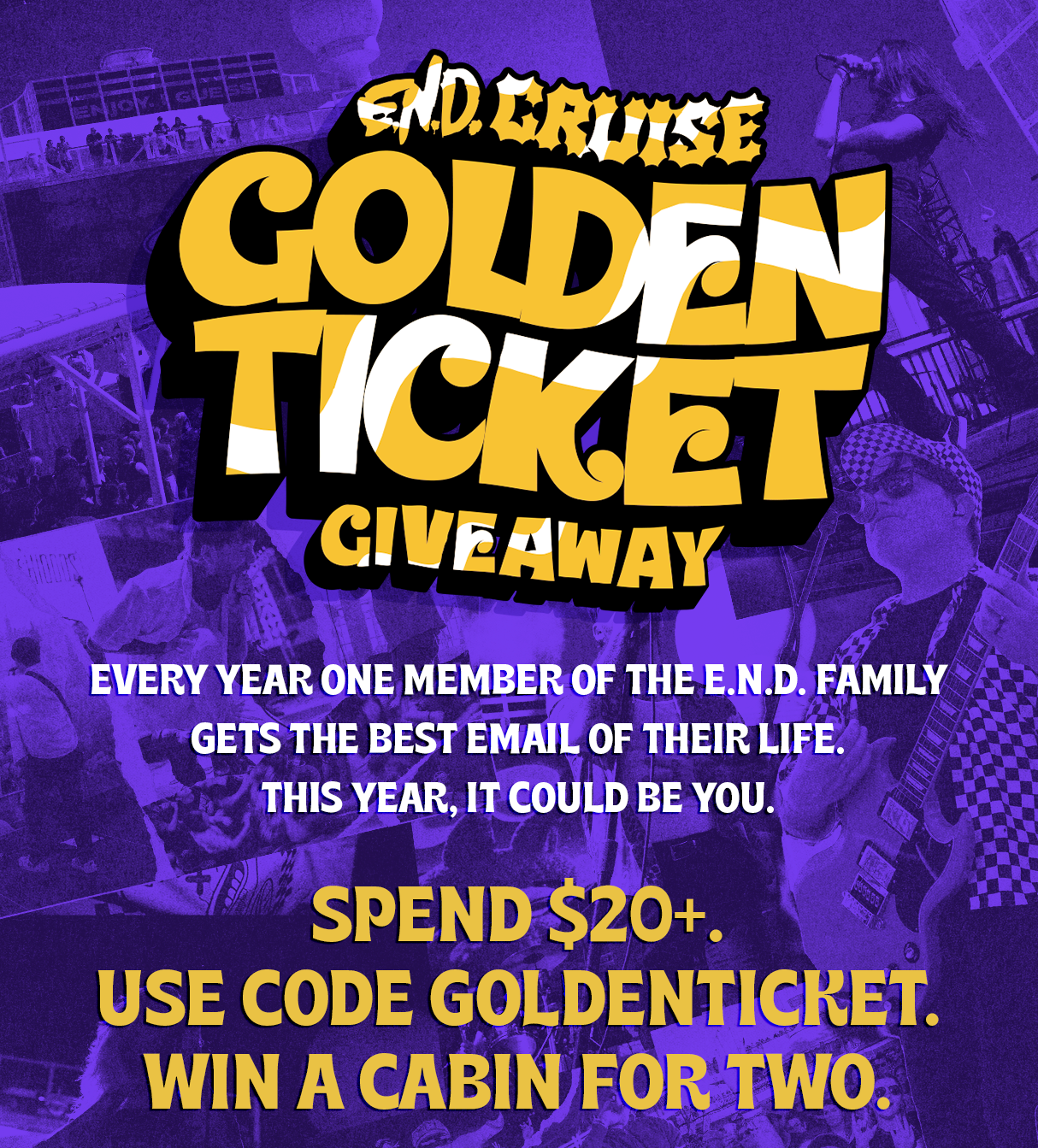Promotional graphic for an 'End Cruise Golden Ticket Giveaway' with large yellow and white text over a purple-toned concert background. The text advertises a free cabin for two, requiring a $20+ spend and using code Goldenticket.